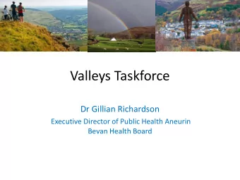 Valleys Taskforce  Dr Gillian Richardson  Executive Director of Public Health Aneurin  Bevan Health