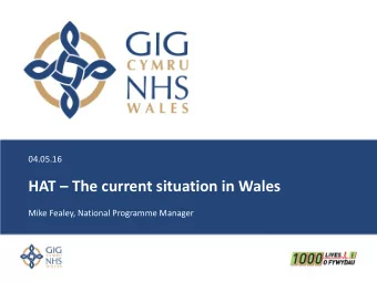 HAT  The current situation in Wales  Mike Fealey, National Programme Manager  Overview  In