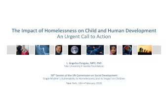 The Impact of Homelessness on Child and Human Development  An Urgent Call to Action L. Angelica