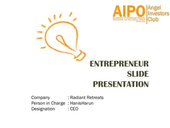 ENTREPRENEUR  SLIDE  PRESENTATION  Company  : Radiant Retreats  Person in Charge  : HanisHarun