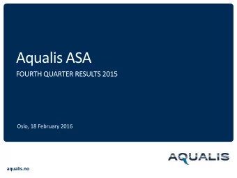 Aqualis ASA  FOURTH QUARTER RESULTS 2015  Oslo, 18 February 2016  aqualis.no  Disclaimer   This