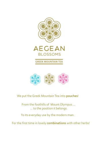 We put the Greek Mountain Tea into pouches ! From the foothills of Mount Olympus   to the