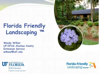 Florida Friendly Landscaping   Wendy Wilber  UF/IFAS Alachua County  Extension Service