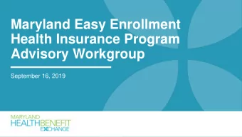 Maryland Easy Enrollment  Health Insurance Program  Advisory Workgroup  September 16, 2019  Agenda