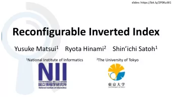 Reconfigurable Inverted Index Yusuke Matsui 1 Ryota Hinami 2 Shinichi Satoh 1 1 National