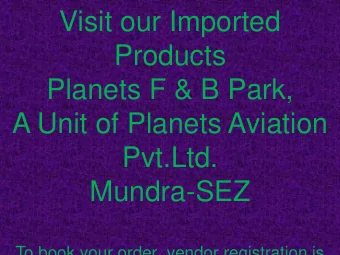 Products  Planets F &amp; B Park,  A Unit of Planets Aviation  Pvt.Ltd.  Mundra-SEZ  To book your