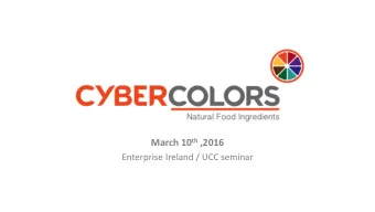 March 10 th ,2016  Enterprise Ireland / UCC seminar  Natural Food Colour  Ingredients Cybercolors