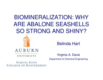 BIOMINERALIZATION: WHY  ARE ABALONE SEASHELLS  SO STRONG AND SHINY?  Belinda Hart  Virginia A.