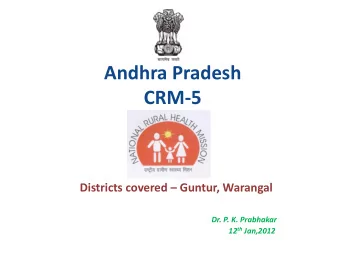 Andhra Pradesh CRM-5 Districts covered  Guntur, Warangal  Dr. P. K. Prabhakar 12 th Jan,2012