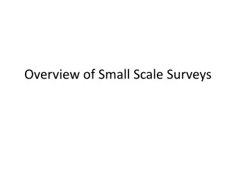 Overview of Small Scale Surveys  Overview of Small Scale Surveys  Analysis of Information during