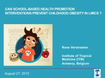 CAN SCHOOL-BASED HEALTH PROMOTION  INTERVENTIONS PREVENT CHILDHOOD OBESITY IN LMICS ?  Roos