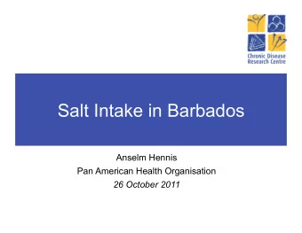 Overview  Current national research into NCDs  The Barbados Salt Intake Study  Challenges