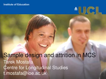 Sample design and attrition in MCS  Tarek Mostafa  Centre for Longitudinal Studies