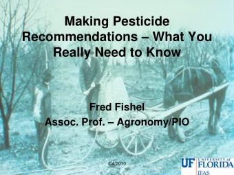 Recommendations  What You  Really Need to Know  Fred Fishel Assoc. Prof.  Agronomy/PIO