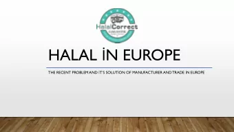 HALAL  N EUROPE THE RECENT PROBLEM AND  TS SOLUT  ON OF MANUFACTURER AND TRADE  N EUROPE
