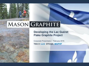 Developing the Lac Guret  Flake Graphite Project  Corporate Presentation - February 2016  TSX.V: