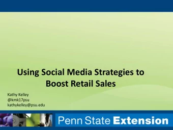 Boost Retail Sales  Kathy Kelley  @kmk17psu  kathykelley@psu.edu  Using Social Media Strategies to
