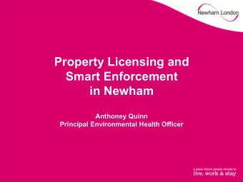 Property Licensing and  Smart Enforcement  in Newham  Anthoney Quinn  Principal Environmental
