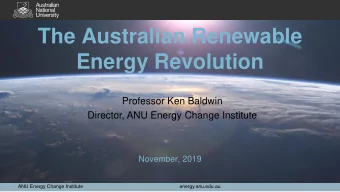 The Australian Renewable  Energy Revolution  Professor Ken Baldwin  Director, ANU Energy Change