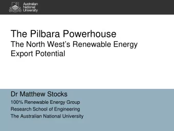 The Pilbara Powerhouse  The North Wests Renewable Energy  Export Potential  Dr Matthew Stocks