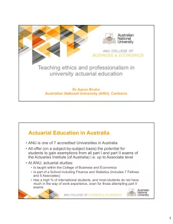 Teaching ethics and professionalism in  university actuarial education  Dr Aaron Bruhn  Australian