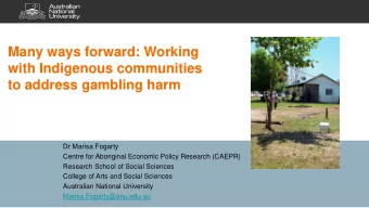 Many ways forward: Working  with Indigenous communities to address gambling harm  Dr Marisa Fogarty