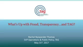 Whats Up with Fraud, Transparencyand TAG?  Rachel Nyswander Thomas   SVP Opera7ons