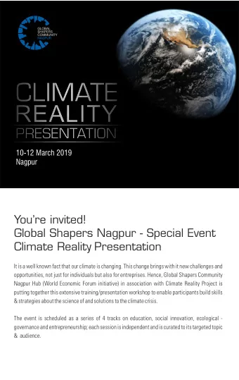 CLIMATE  REALITY  PRESENTATION  10-12 March 2019  Nagpur  Youre invited!  Global Shapers Nagpur