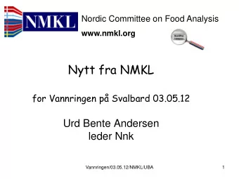 Nytt fra NMKL  for Vannringen p Svalbard 03.05.12  Urd Bente Andersen  leder Nnk