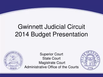 Gwinnett Judicial Circuit  2014 Budget Presentation  Superior Court  State Court  Magistrate Court