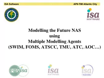 Modelling the Future NAS  using  Multiple Modelling Agents  (SWIM, FOMS, ATSCC, TMU, ATC, AOC)