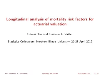Longitudinal analysis of mortality risk factors for  actuarial valuation  Ushani Dias and Emiliano
