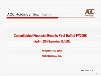 AOC Holdings, Inc.  TSE: 5017)  www.aochd.co.jp  1  1st Half FY2008  1st Half FY2007  Change