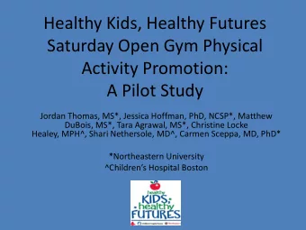 Healthy Kids, Healthy Futures  Saturday Open Gym Physical  Activity Promotion:  A Pilot Study