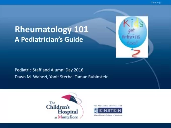 Rheumatology 101 A Pediatricians Guide  Pediatric Staff and Alumni Day 2016  Dawn M. Wahezi,