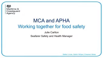 MCA and APHA  Working together for food safety  Julie Carlton  Seafarer Safety and Health Manager
