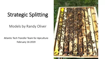 Strategic Splitting  Models by Randy Oliver  Atlantic Tech Transfer Team for Apiculture  February