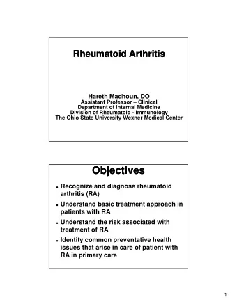 Objectives  Objectives  Recognize and diagnose rheumatoid  arthritis (RA)  Understand basic