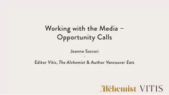 Working with the Media   Opportunity Calls  Joanne Sasvari   Editor Vitis , The Alchemist