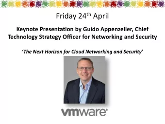 Friday 24 th April  Keynote Presentation by Guido Appenzeller, Chief  Technology Strategy Officer