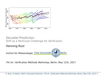 Decadal Prediction  Drift as a Particular Challenge for Verification  Henning Rust  Institut fr