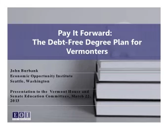 Pay It Forward:  Th  D bt F  The Debt-Free Degree Plan for  D  Pl  f  Vermonters  John Burbank