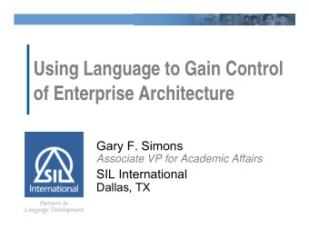 Using Language to Gain Control  of Enterprise Architecture  Gary F. Simons  Associate VP for