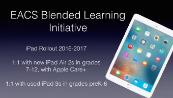 EACS Blended Learning  Initiative  iPad Rollout 2016-2017  1:1 with new iPad Air 2s in grades