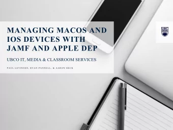 MANAGING MACOS AND  IOS DEVICES WITH  JAMF AND APPLE DEP  UBCO IT, MEDIA &amp; CLASSROOM SERVICES