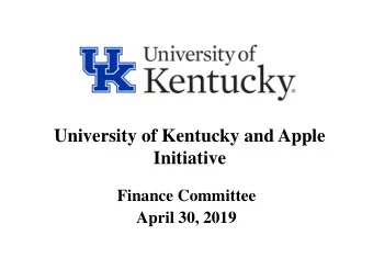University of Kentucky and Apple  Initiative  Finance Committee  April 30, 2019  Timeline of UKs