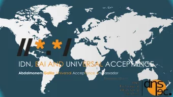 IDN, EAI AND UNIVERSAL ACCEPTANCE Abdalmonem Galila: Universal Acceptance Ambassador Duration: 30
