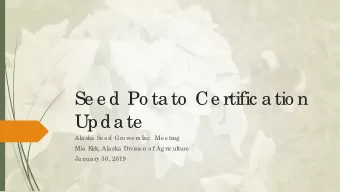 Se e d Po ta to  Ce rtific a tio n  Upda te  Ala ska  Se e d Gro we rs I  nc . Me e ting  Mia  K