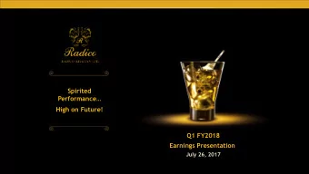 Spirited  Performance  High on Future!  Q1 FY2018  Earnings Presentation  July 26, 2017