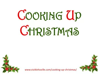 OOKING U P C HR  HRISTMA ISTMAS  www.visitkirksville.com/cooking-up-christmas/  Coo  ooking  king